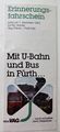 Erinnerungsfahrschein zur U-Bahn Eröffnung Linie 1 der Teilstrecke Jakobinenstraße - Fürth Hauptbahnhof am 7.12.1985 und 150. Jahrestag der ersten Fahrt des <!--LINK'" 0:16--> von Nürnberg nach Fürth