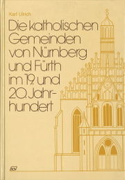 Die katholischen Gemeinden in Nürnberg und Fürth im 19. und 20. Jahrhundert (Buch).jpg