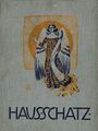 Titelseite: Hausschatz mit Illustrationen von Prof. Hermann Gradl im Fürther Verlag Johannes Weigand & Co., 1910